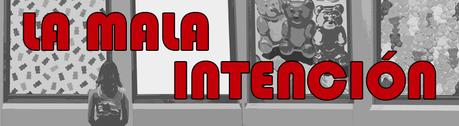 LA MALA INTENCIÓN