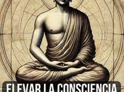 Elevar consciencia para dejar entrar Buda