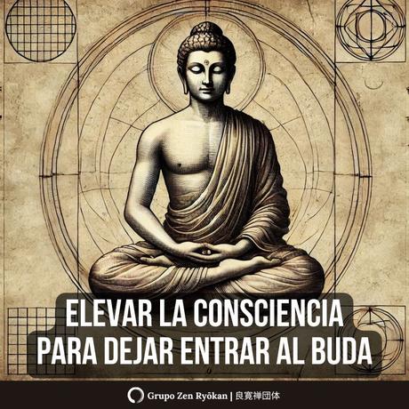 Elevar la consciencia para dejar entrar al Buda.