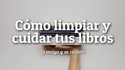 Cómo limpiar y cuidar tus libros Cómo limpiar y cuidar tus libros