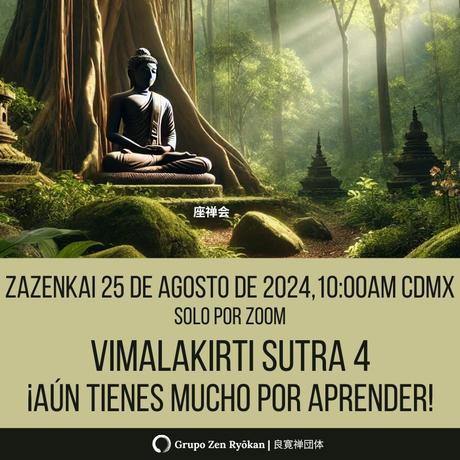 Zazenkai 25 de agosto de 2024. Vimalakirti Sutra 4. ¡Tienes mucho por aprender!