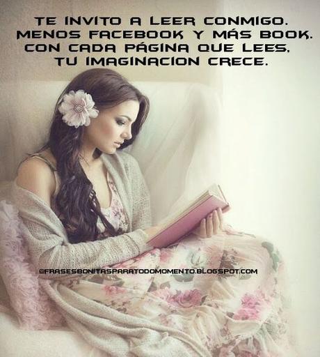 Te invito a leer conmigo. Menos facebook y más book. Con cada página que lees, tu imaginación crece.