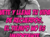 Vete llena vida recuerdos. tiempo importante.