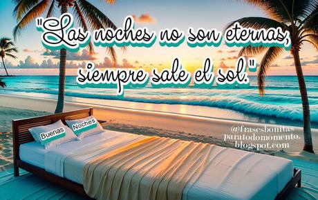 Las noches no son eternas, siempre sale el sol.