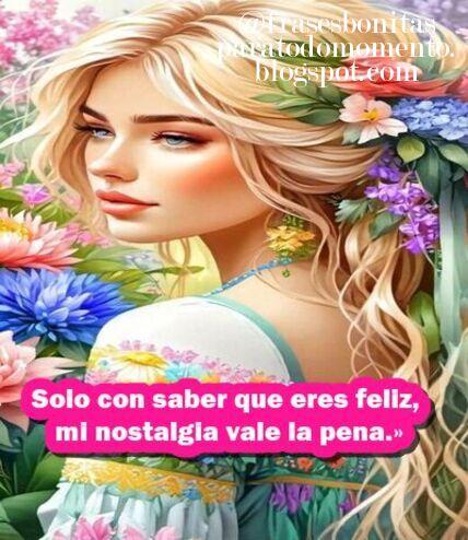«Solo con saber que eres feliz, mi nostalgia vale la pena». «Solo con saber que eres feliz, mi nostalgia vale la pena».