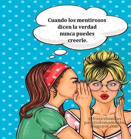 Cuando los mentirosos dicen la verdad nunca puedes creerle.