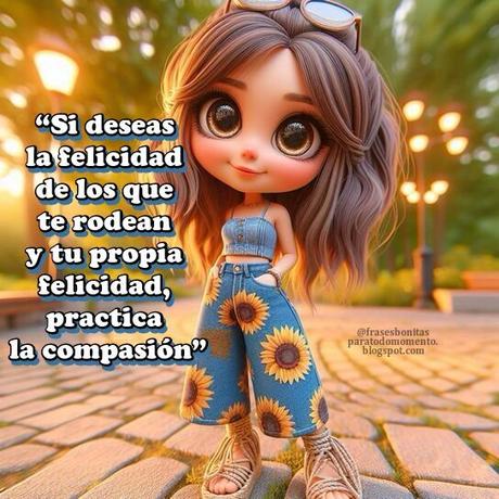 Si deseas la felicidad de los que te rodean y tu propia felicidad, practica la compasión.