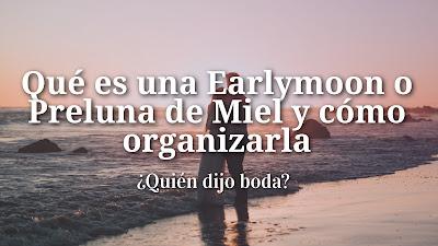 Qué es una Earlymoon o Preluna de Miel y cómo organizarla Qué es una Earlymoon o Preluna de Miel y cómo organizarla