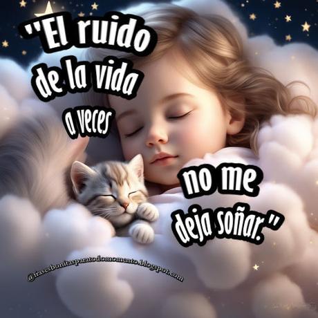 El ruido de la vida a veces no me deja soñar.