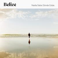 Belize estrenan Nadie sabe dónde estás como nuevo adelanto de su disco