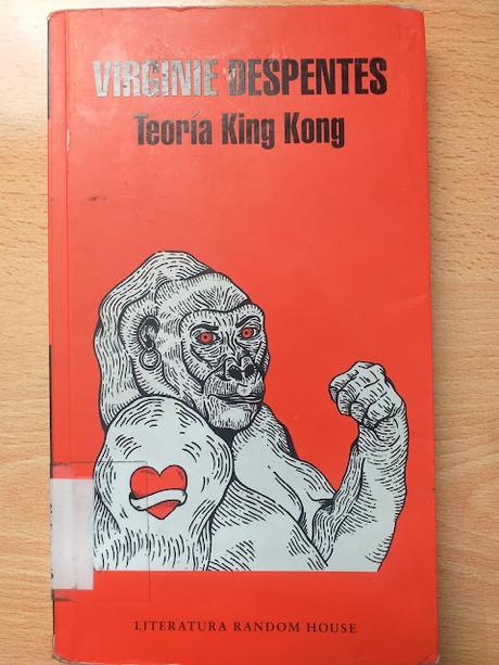 Teoría King Kong, de Virginie Despentes Teoría King Kong, de Virginie Despentes