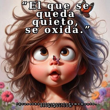 El que se queda quieto, se oxida.