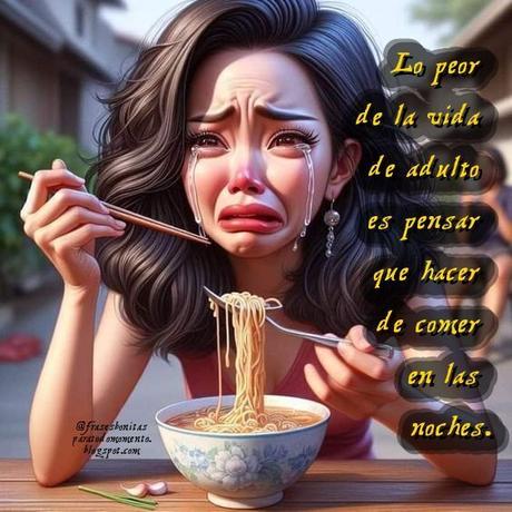 Lo peor de la vida de adulto es pensar que hacer de comer en las noches.