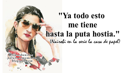 Ya todo esto me tiene hasta la puta hostia.