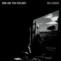 Ben Howard estrena How are you feeling?