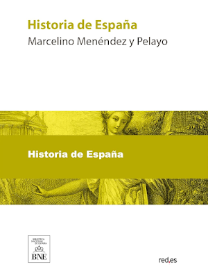 Historia de España .- Marcelino Menéndez y Pelayo  {Versión gratis}