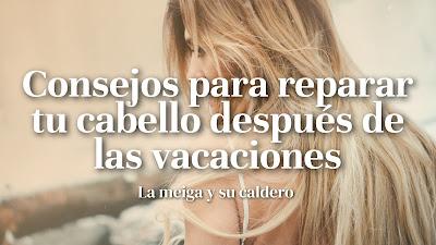 Consejos para reparar tu cabello después de las vacaciones Consejos para reparar tu cabello después de las vacaciones