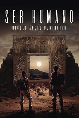 SER HUMANO, Miguel Ángel Dominchin (Independently published, 20 de julio 2024) SER HUMANO, Miguel Ángel Dominchin (Independently published, 20 de julio 2024)