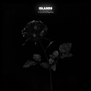 Islands – A Sleep & A Forgetting