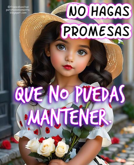 No hagas promesas  que no puedas mantener.