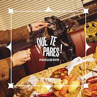 Parquesvr estrenan ¡Qué te pares!