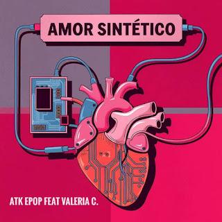 ATK EPOP feat. VALERIA C - AMOR SINTETICO