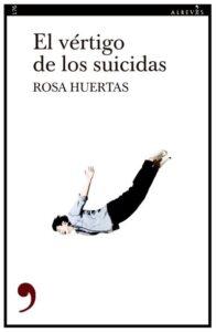 EL VÉRTIGO DE LOS SUICIDAS - ROSA HUERTAS