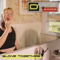 Daughter of Swords estrena Alone Together