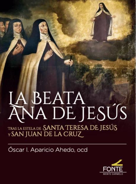 La beata Ana de Jesús. Tras la estela de santa Teresa de Jesús y san Juan de la Cruz