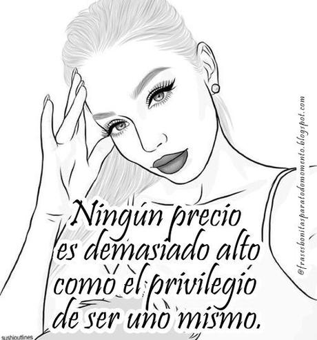 Ningún precio es demasiado alto como el privilegio de ser uno mismo. Cita de Friedrich Nietzsche.
