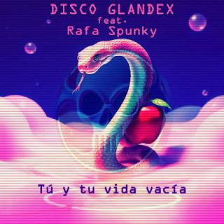 DISCO GLANDEX - TODO LO MEJOR / TU Y TU VIDA VACÍA FEAT. RAFA SPUNKY