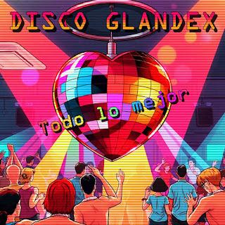 DISCO GLANDEX - TODO LO MEJOR / TU Y TU VIDA VACÍA FEAT. RAFA SPUNKY