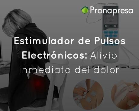Estimulador de Pulsos Electrónicos: Alivio inmediato del dolor