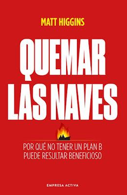 Quemar las naves: Por qué no tener un plan B puede resultar beneficioso Quemar las naves: Por qué no tener un plan B puede resultar beneficioso