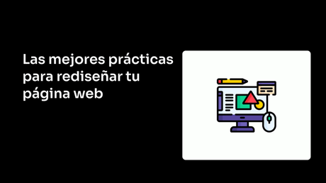 Las mejores prácticas para rediseñar tu página web Las mejores prácticas para rediseñar tu página web