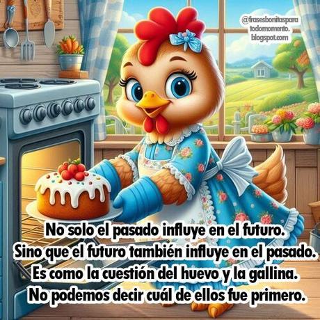 No solo el pasado influye en el futuro. Sino que el futuro también influye en el pasado. Es como la cuestión del huevo y la gallina. No podemos decir cuál de ellos fue primero.
