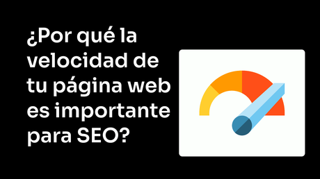 ¿Por qué la velocidad de tu página web es importante para SEO?