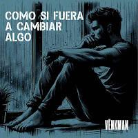 Vënkman estrenan Como si fuera a cambiar algo