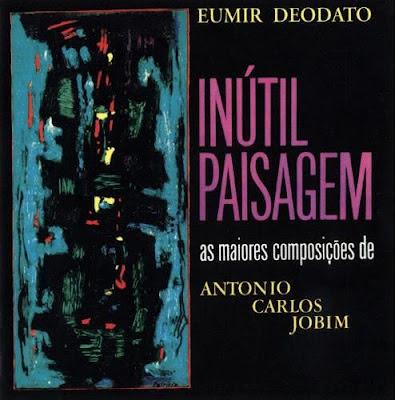 Eumir Deodato - Inútil Paisagem (1964 - 1974)