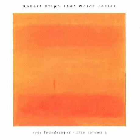 Robert Fripp - That Which Passes (1995 Soundscapes - Live Volume 3) (1996)