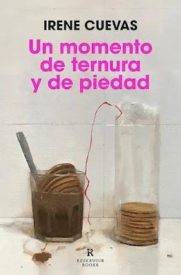 Portada de la novela Un momento de ternura y de piedad de Irene Cuevas, Editorial Reservoir Books