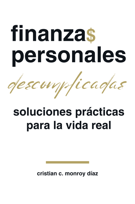 Finanzas personales descomplicadas: Soluciones prácticas para la vida real
