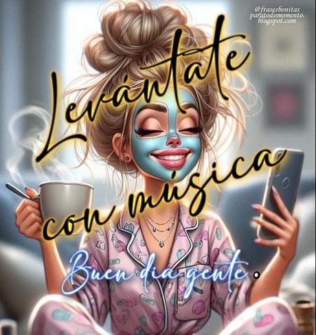Levántate con música. Buen dia gente.