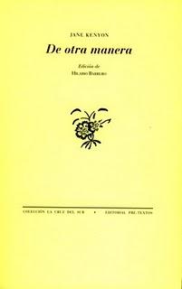 De otra manera. Jane Kenyon. Traduc. Hilario Barrero. Pretextos. 2007.