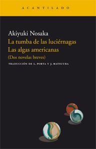 La tumba de las luciérnagas—Las algas americanas. Akiyuki Nosaka. Traduc. Lourdes Porta y Junishi Matsuura. Acantilado. 2007