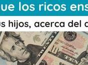 Ricos Enseñan Hijos Acerca Dinero