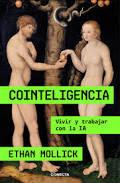 Cointeligencia: Vivir y trabajar con la IA (Ethan Molick)