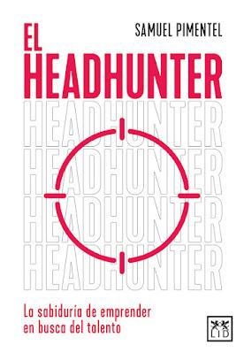 El headhunter: La sabiduría de emprender en busca del talento El headhunter: La sabiduría de emprender en busca del talento