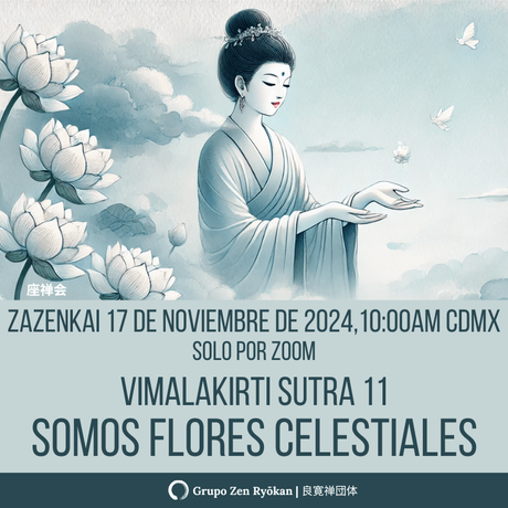 Zazenkai 17 de noviembre de 2024. Vimalakirti Sutra 11. Somos Flores Celestiales