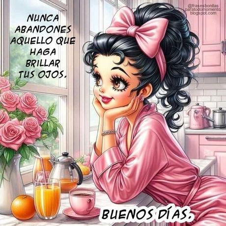 Nunca abandones aquello que haga brillar tus ojos. Buenos días..